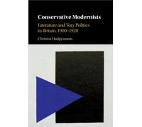 Conservative Modernists : Literature and Tory Politics in Britain, 1900-1920