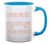 Conservatives Define Themselves in Terms of What They Oppose Political Slogan Ceramic Tea Coffee Mug Light Blue