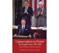 Conservatives in Power: The Reagan Years, 1981-1989: A Brief History with Documents (The Bedford Series in History and Culture)