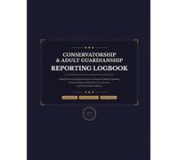 Conservatorship and Adult Guardianship Reporting Logbook: Monthly Record-Keeping Journal for Court-Required Fiduciary Reporting, Financial Tracking, ... Care Decisions, and Guardianship Compliance