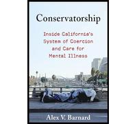Conservatorship: Inside California’s System of Coercion and Care for Mental Illness