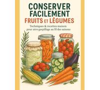 Conserver facilement fruits et légumes: Techniques & recettes maison pour zéro gaspillage au fil des saisons