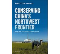 Conserving China's Northwest Frontier: Nature, Culture, and Future