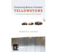 Conserving Nature in Greater Yellowstone: Controversy and Change in an Iconic Ecosystem