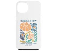 Consider How the Wildflowers Grow Luke 12:27 Case for iPhone 13