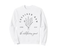 Consider How the Wildflowers Grow Luke 12:27 Christian Faith Sweatshirt