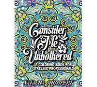 Consider Me Unbothered: A Modern Coloring Book for Stressed Professionals with 50 Designs and Sayings
