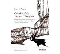 Consider My Inmost Thoughts: Essays, Lectures, and Interviews on Ukrainian Matters at the Turn of the Century: 75 (Ukrainian Voices)