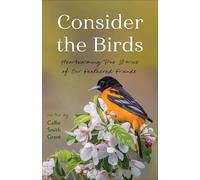 Consider the Birds : Heartwarming True Stories of Our Feathered Friends