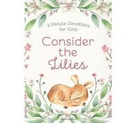 Consider the Lilies: 3-Minute Devotions for Girls