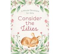 Consider the Lilies: 3-Minute Devotions for Girls