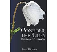 Consider the Lilies: Christians and Creation Care