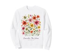 Consider The Lilies Matthew 6:28 Sweatshirt