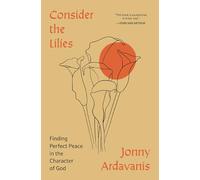 Consider the Lilies: Finding Perfect Peace in the Character of God
