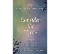 Consider the Time: A Fresh Look at a Timeless Passage: 21 Devotions on Ecclesiastes 3