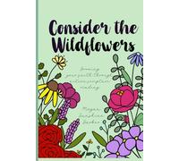 Consider the Wildflowers: Reading through the Bible in a visual and beautiful way