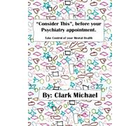 "Consider This", before your psychiatry appointment.: Take control of your Mental Health.