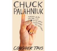 Consider This : Moments in My Writing Life after Which Everything Was Different