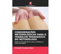 CONSIDERAÇÕES METODOLÓGICAS PARA O TRABALHO PEDAGÓGICO DO METODÓLOGO: História e Educação Moral e para a Cidadania no Ensino Secundário
