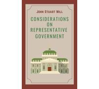 Considerations on Representative Government: (Annotated)
