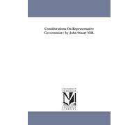 Considerations on representative government / by John Stuart Mill.