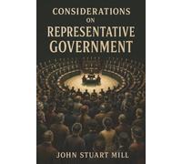 Considerations on Representative Government: Why Majority Rule Can Silence Minorities-and What Makes Representative Government Work