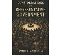 Considerations on Representative Government: Why Majority Rule Can Silence Minorities-and What Makes Representative Government Work