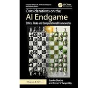 Considerations on the AI Endgame: Ethics, Risks and Computational Frameworks (Chapman & Hall/CRC Artificial Intelligence and Robotics Series)