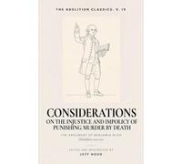 Considerations: On the Injustice and Impolicy of Punishing Murder by Death: 4 (The Abolition Classics)