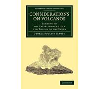 Considerations on Volcanos: Leading to the Establishment of a New Theory of the Earth: The Probable Causes of their Phenomena, the Laws Which ... Library Collection - Earth Science)
