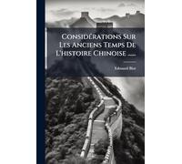 Considérations Sur Les Anciens Temps De L'histoire Chinoise ......