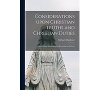 Considerations Upon Christian Truths and Christian Duties [microform]: Digested Into Meditations for Every Day in the Year