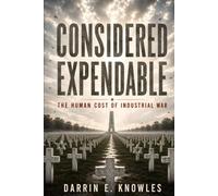 Considered Expendable: The Human Cost of Industrial War