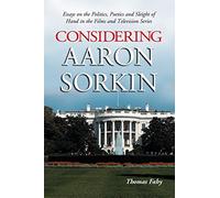 Considering Aaron Sorkin: Essays on the Politics, Poetics and Sleight of Hand in the Films and Television Series
