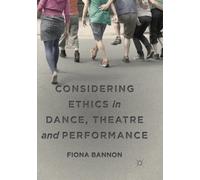 Considering Ethics in Dance, Theatre and Performance