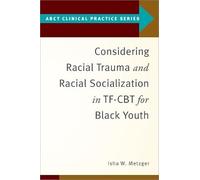 Considering Racial Trauma and Racial Socialization in TF-CBT for Black Youth (ABCT Clinical Practice Series)