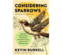Considering Sparrows: What Birds Teach Us About Who We Are, Where We're Going, and the Joy of Following Jesus