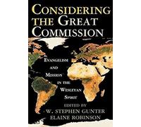 Considering the Great Commission: Evangelism and Mission in the Wesleyan Spirit