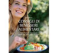 Consigli di benessere alimentare. Nutrirsi con buonsenso per mantenersi sani e sentirsi in forma