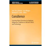 Consilience: Learning About Ourselves by Applying Indigenous Traditions to Western Music and Technology (Synthesis Lectures on Engineers, Technology, & Society)