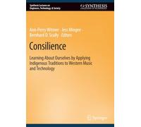 Consilience: Learning About Ourselves by Applying Indigenous Traditions to Western Music and Technology (Synthesis Lectures on Engineers, Technology, & Society)
