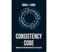 Consistency Code: Marketing and Promoting Consistently for Success