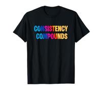 Consistency Compounds | A Bright Reminder for Hard Workers T-Shirt