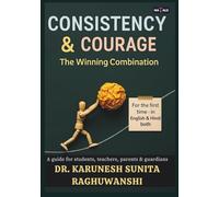 Consistency & Courage The Winning Combination: A guide for students, teachers, parents & guardians
