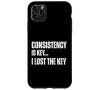 Consistency Is Key I Lost The Key Funny Sarcastic Motivation Case for iPhone 11 Pro Max