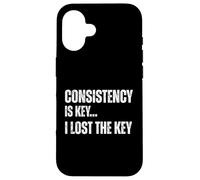 Consistency Is Key I Lost The Key Funny Sarcastic Motivation Case for iPhone 16