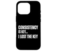 Consistency Is Key I Lost The Key Funny Sarcastic Motivation Case for iPhone 16 Pro