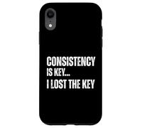 Consistency Is Key I Lost The Key Funny Sarcastic Motivation Case for iPhone XR