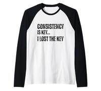Consistency is Key I Lost The Key Funny Sarcastic Motivation Raglan Baseball Tee
