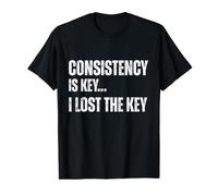 Consistency is Key I Lost The Key Funny Sarcastic Motivation Value Graphic T-Shirt